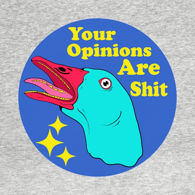 Your Opinions Are Shit by Oiyo